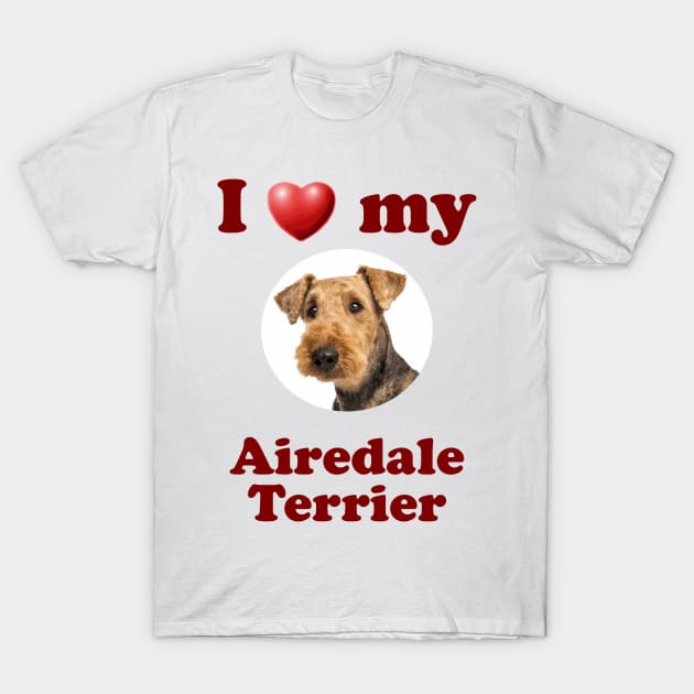 I Love My Airedale Terrier T-Shirt by Naves